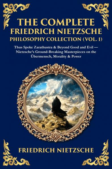 The Complete Friedrich Nietzsche Philosophy Collection (Vol. 1)