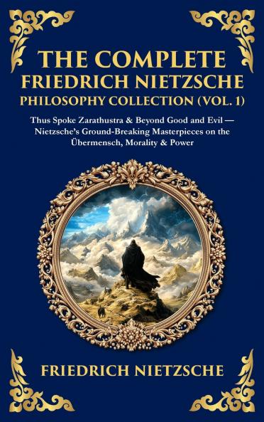 The Complete Friedrich Nietzsche Philosophy Collection (Vol. 1)