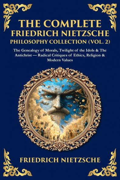 The Complete Friedrich Nietzsche Philosophy Collection (Vol. 2)