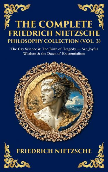 The Complete Friedrich Nietzsche Philosophy Collection (Vol. 3)