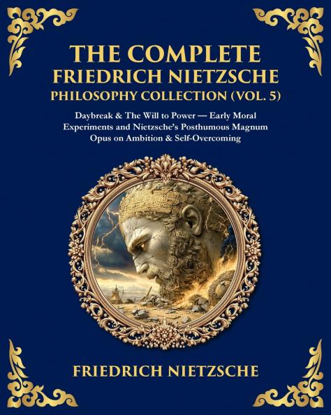 The Complete Friedrich Nietzsche Philosophy Collection (Vol. 5)
