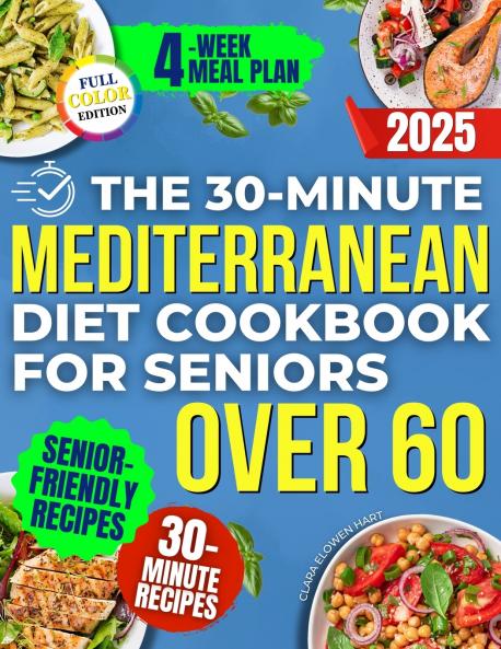 The 30-Minute Mediterranean Diet Cookbook for Seniors Over 60 -