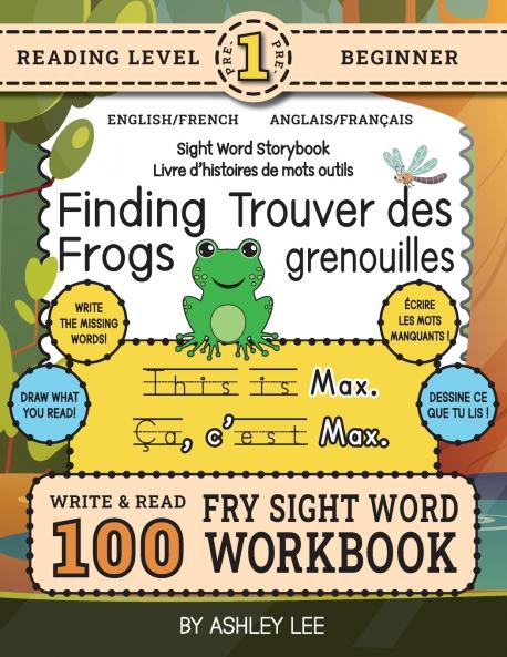100 Sight Word Storybook Workbook Finding Frogs (Level Pre-1) Bilingual English/French Anglais/Français