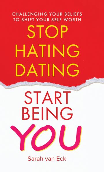 Stop Hating Dating Start Being You