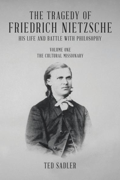 The Tragedy of Friedrich Nietzsche His Life and Battle With Philosophy