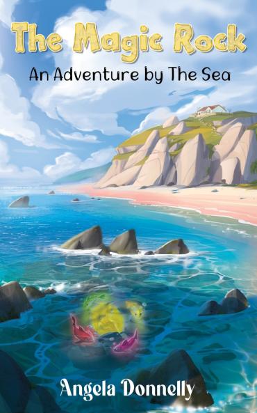The Magic Rock - An Adventure by the Sea by Angela Donnelly a Magical children's book of all ages