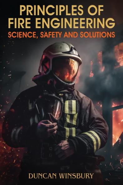 Principles of Fire Engineering Science Safety and Solutions