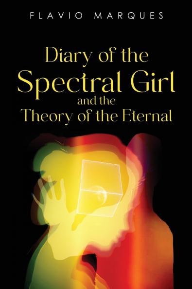 Diary of the Spectral Girl and the Theory of the Eternal