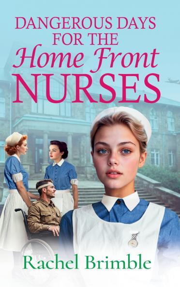 Dangerous Days for the Home Front Nurses