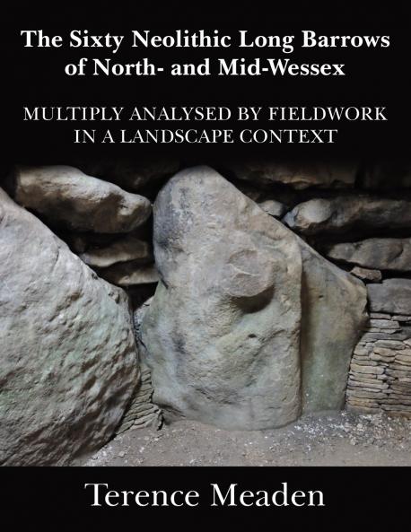 The Sixty Neolithic Long Barrows of North and Mid-Wessex