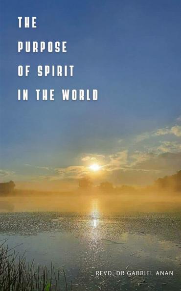 The Purpose of Spirit in the World