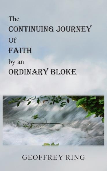 The Continuing Journey of Faith by an Ordinary Bloke