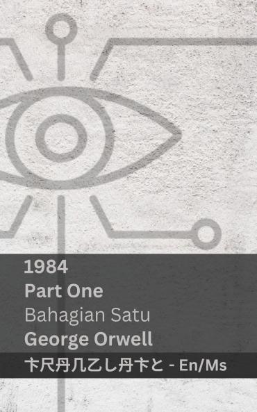 1984 (Part One / Bahagian Satu)