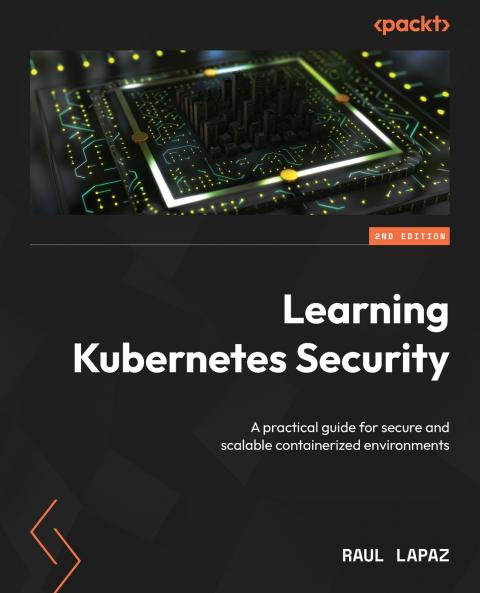 Learning Kubernetes Security - Second Edition