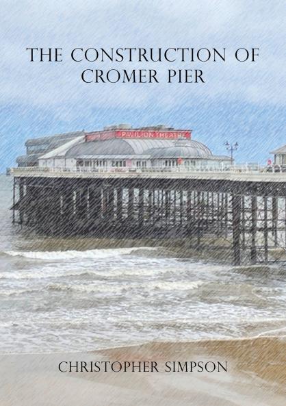 The Construction of Cromer Pier