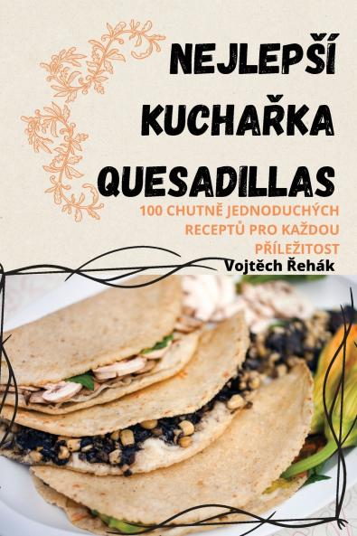 NEJLEP���� KUCHA��KA QUESADILLAS