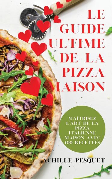 LE GUIDE ULTIME  DE LA PIZZA  MAISON