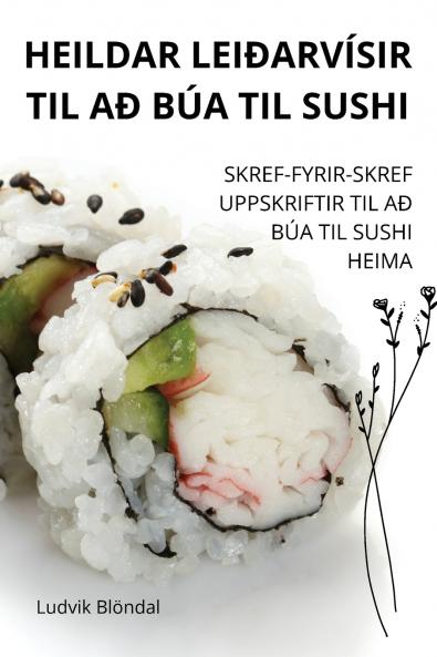 HEILDAR LEIÐARVÍSIR TIL AÐ BÚA TIL SUSHI