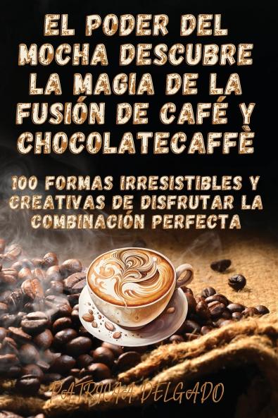 El Poder del Mocha Descubre la Magia de la Fusión de Café y Chocolate