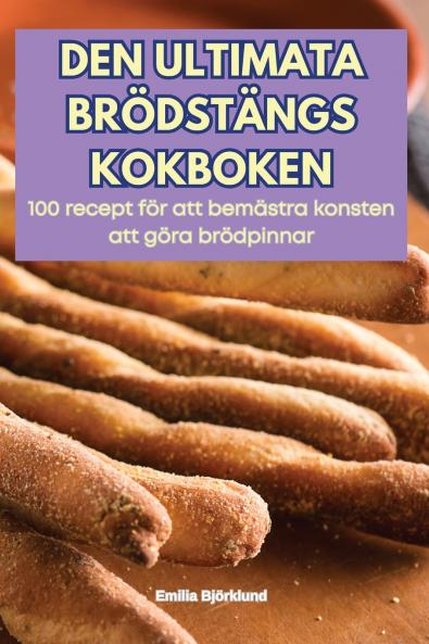 DEN ULTIMATA BRÖDSTÄNGS KOKBOKEN