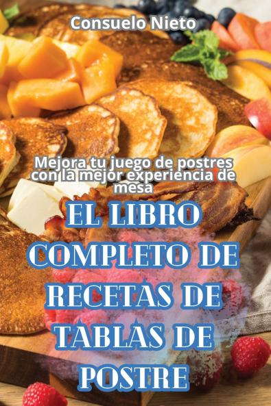 EL LIBRO COMPLETO DE RECETAS DE TABLAS DE POSTRE