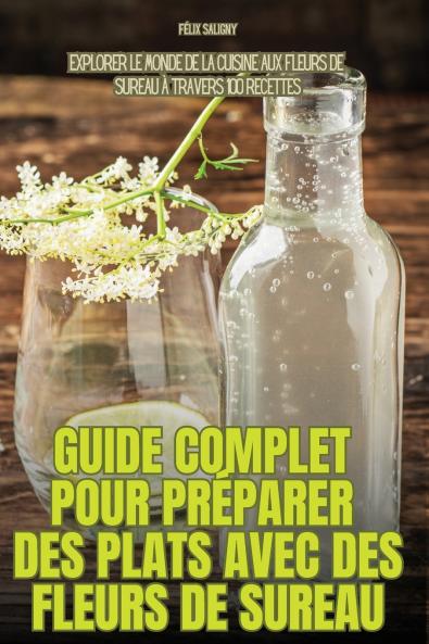 Guide Complet Pour Préparer Des Plats Avec Des Fleurs de Sureau (French Edition)