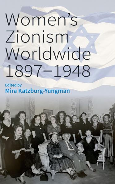 Women's Zionism Worldwide 1897-1948