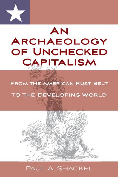 An Archaeology of Unchecked Capitalism