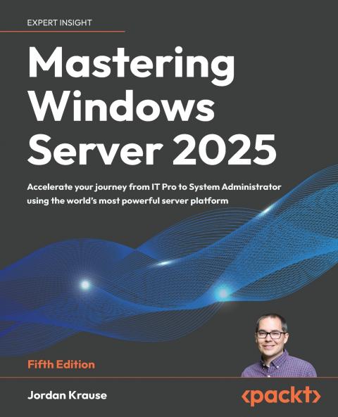Mastering Windows Server 2025 - Fifth Edition
