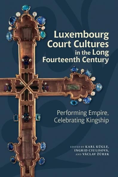 Luxembourg Court Cultures in the Long Fourteenth  Century