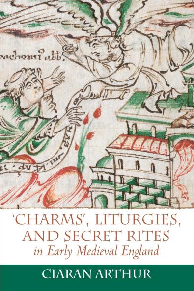 'Charms' Liturgies and Secret Rites in Early Medieval England