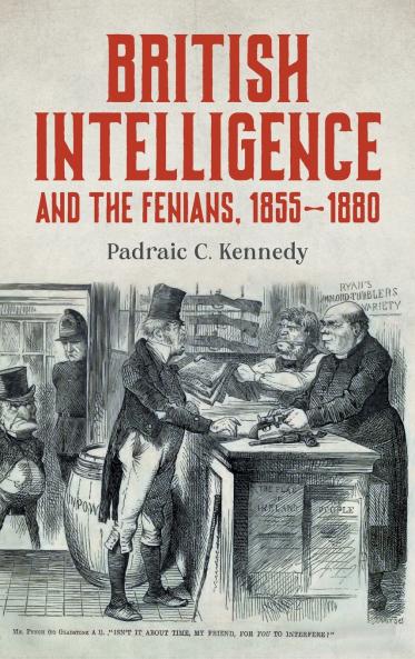 British Intelligence and the Fenians 1855-1880