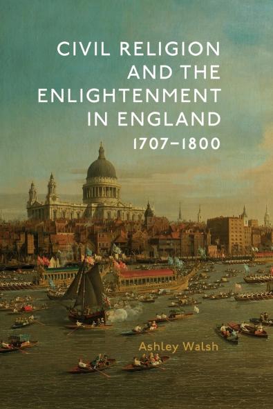 Civil Religion and the Enlightenment in England 1707-1800