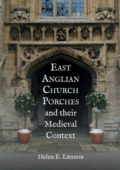East Anglian Church Porches and their Medieval Context