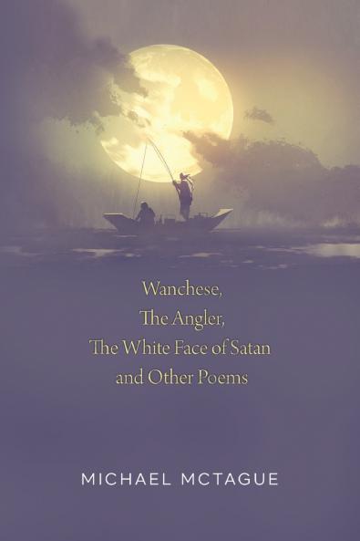 Wanchese The Angler The White Face of Satan and Other Poems