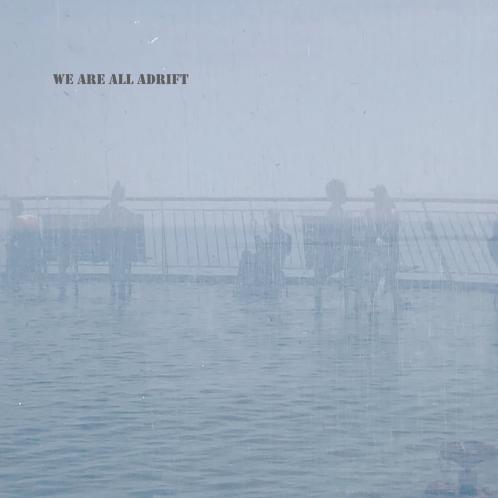 We Are All Adrift