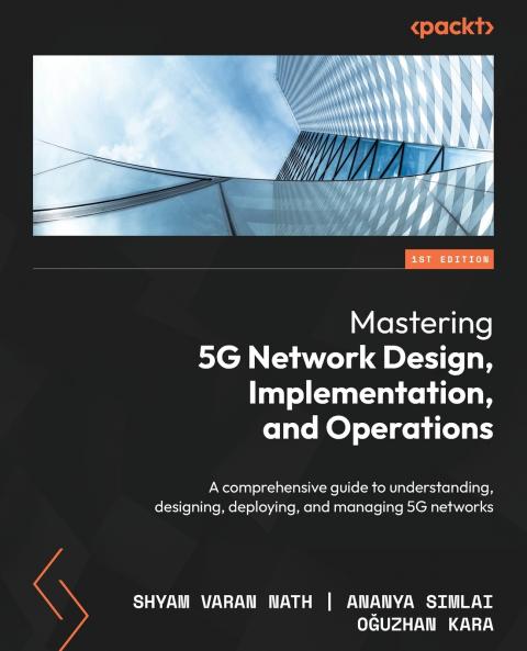 Mastering 5G Network Design Implementation and Operations