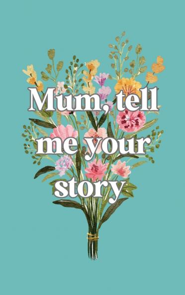 Mum tell me your story