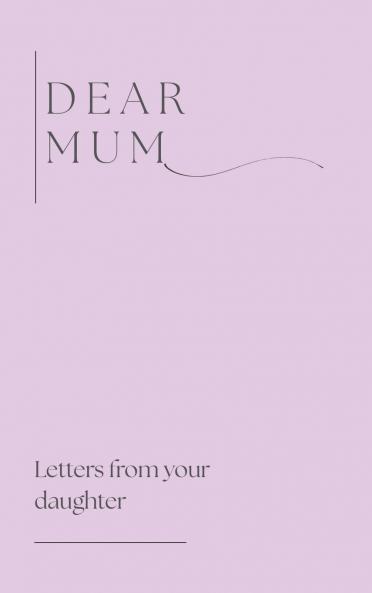 Dear Mum (Letters from your daughter)