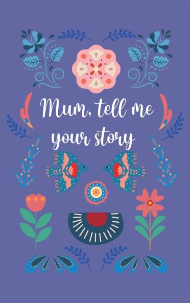 Mum tell me your story