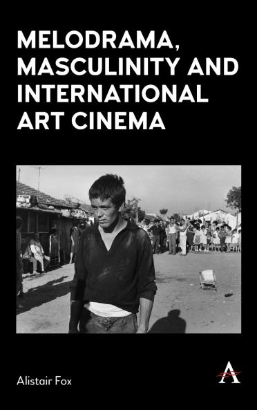 Melodrama Masculinity and International Art Cinema