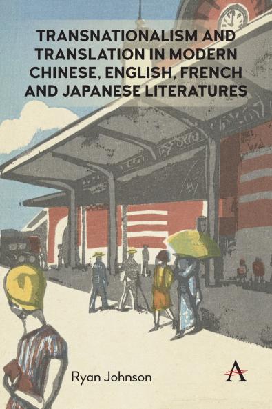 Transnationalism and Translation in Modern Chinese English French and Japanese Literatures