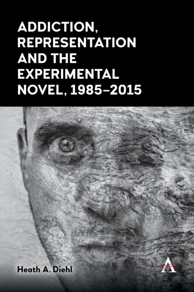 Addiction Representation and the Experimental Novel 1985-2015