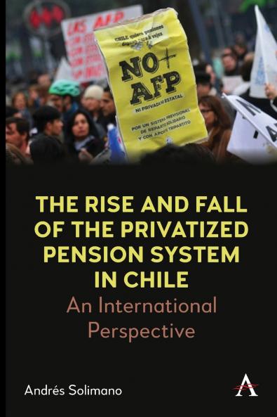 The Rise and Fall of the Privatized Pension System in Chile