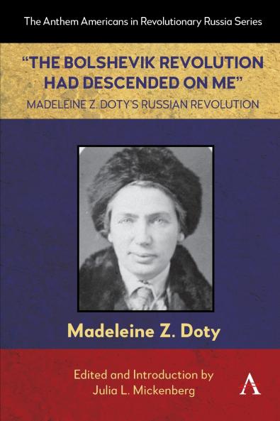 The Bolshevik Revolution Had Descended on Me Madeleine Z. Doty's Russian Revolution