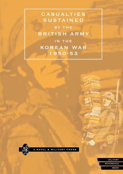 CASUALTIES SUSTAINED by BRITISH ARMY in THE KOREAN WAR 1950-53.
