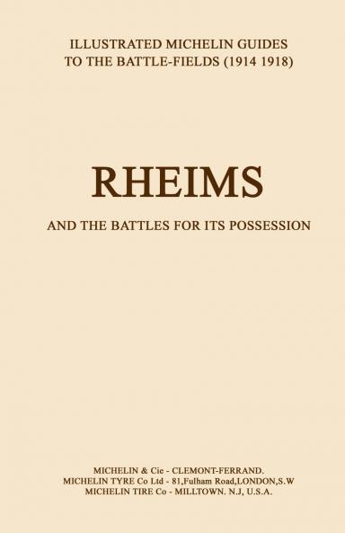 BYGONE PILGRIMAGE.  RHEIMS and the Battles for its PossessionAn Illustrated Guide to the Battlefields 1914-1918.