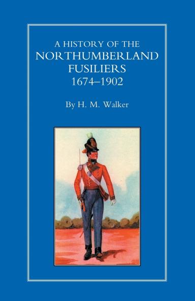 HISTORY OF THE NORTHUMBERLAND FUSILIERS 1674-1902