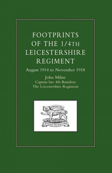 Footprints of the 1/4th Leicestershire Regiment. August 1914 to November 1918