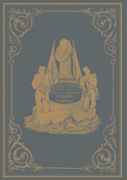 LAST OF THE BRAVE; or RESTING PLACES OF OUR FALLEN HEROES IN THE CRIMEA AND AT SCUTARI